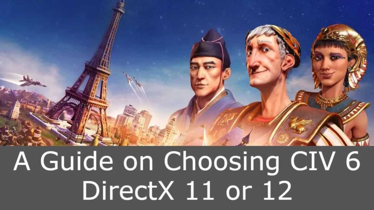 A Guide on Choosing CIV 6 DirectX 11 or 12
