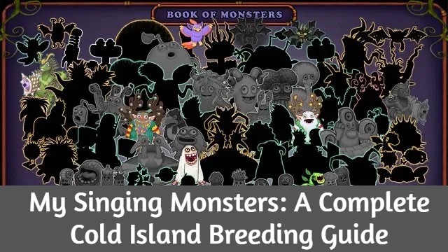 My Singing Monsters: A Complete Cold Island Breeding Guide