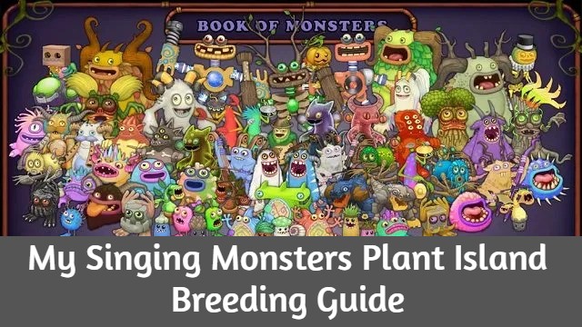 My Singing Monsters Plant Island Breeding Guide